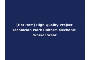 [Hot Item] High Quality Project Technician Work Uniform Mechanic Worker Wear
