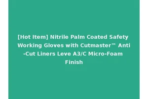 [Hot Item] Nitrile Palm Coated Safety Working Gloves with Cutmaster™ Anti-Cut Liners Leve A3/C Micro-Foam Finish