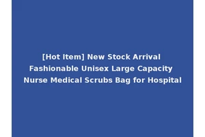 [Hot Item] New Stock Arrival Fashionable Unisex Large Capacity Nurse Medical Scrubs Bag for Hospital