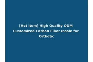 [Hot Item] High Quality ODM Customized Carbon Fiber Insole for Orthotic