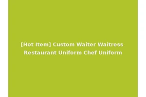 [Hot Item] Custom Waiter Waitress Restaurant Uniform Chef Uniform