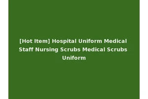 [Hot Item] Hospital Uniform Medical Staff Nursing Scrubs Medical Scrubs Uniform