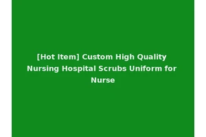 [Hot Item] Custom High Quality Nursing Hospital Scrubs Uniform for Nurse