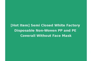 [Hot Item] Semi Closed White Factory Disposable Non-Woven PP and PE Coverall Without Face Mask