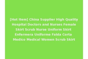 [Hot Item] China Supplier High Quality Hospital Doctors and Nurses Female Skirt Scrub Nurse Uniform Skirt Enfermera Uniforme Falda Corta Medico Medical Women Scrub Skirt