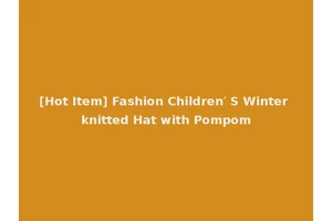 [Hot Item] Fashion Children′ S Winter knitted Hat with Pompom