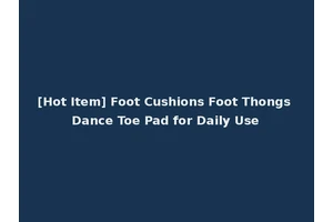 [Hot Item] Foot Cushions Foot Thongs Dance Toe Pad for Daily Use