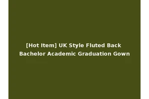 [Hot Item] UK Style Fluted Back Bachelor Academic Graduation Gown
