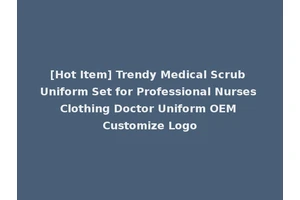 [Hot Item] Trendy Medical Scrub Uniform Set for Professional Nurses Clothing Doctor Uniform OEM Customize Logo