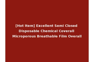 [Hot Item] Excellent Semi Closed Disposable Chemical Coverall Microporous Breathable Film Overall