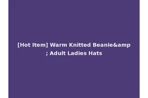 [Hot Item] Warm Knitted Beanie&amp; Adult Ladies Hats