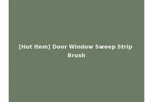 [Hot Item] Door Window Sweep Strip Brush
