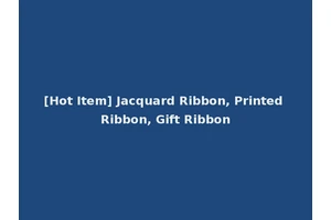 [Hot Item] Jacquard Ribbon, Printed Ribbon, Gift Ribbon