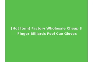 [Hot Item] Factory Wholesale Cheap 3 Finger Billiards Pool Cue Gloves