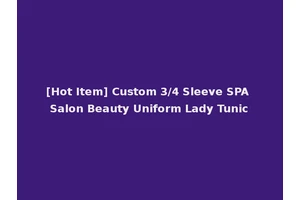 [Hot Item] Custom 3/4 Sleeve SPA Salon Beauty Uniform Lady Tunic