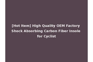 [Hot Item] High Quality OEM Factory Shock Absorbing Carbon Fiber Insole for Cyclist