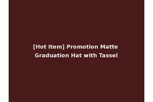 [Hot Item] Promotion Matte Graduation Hat with Tassel