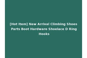 [Hot Item] New Arrival Climbing Shoes Parts Boot Hardware Shoelace D Ring Hooks