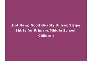 [Hot Item] Good Quality Unisex Stripe Shirts for Primary/Middle School Children