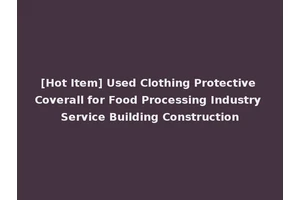 [Hot Item] Used Clothing Protective Coverall for Food Processing Industry Service Building Construction