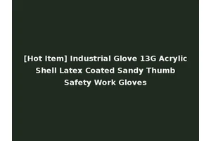 [Hot Item] Industrial Glove 13G Acrylic Shell Latex Coated Sandy Thumb Safety Work Gloves