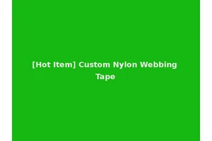[Hot Item] Custom Nylon Webbing Tape
