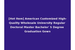 [Hot Item] American Customized High-Quality Wholesale University Regular Doctoral Master Bachelor′ S Degree Graduation Gown