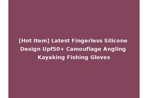 [Hot Item] Latest Fingerless Silicone Design Upf50+ Camouflage Angling Kayaking Fishing Gloves