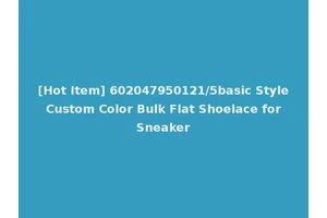 [Hot Item] 602047950121/5basic Style Custom Color Bulk Flat Shoelace for Sneaker