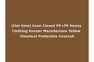 [Hot Item] Semi Closed PP+PE Heavy Clothing Konzer Manufacture Yellow Chemical Protective Coverall