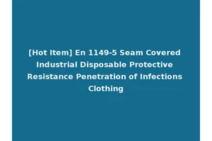 [Hot Item] En 1149-5 Seam Covered Industrial Disposable Protective Resistance Penetration of Infections Clothing