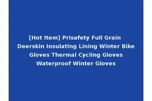[Hot Item] Prisafety Full Grain Deerskin Insulating Lining Winter Bike Gloves Thermal Cycling Gloves Waterproof Winter Gloves