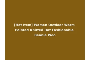 [Hot Item] Women Outdoor Warm Pointed Knitted Hat Fashionable Beanie Woo