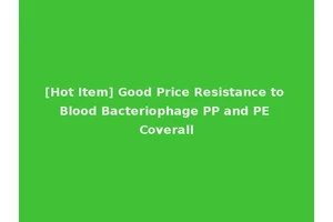 [Hot Item] Good Price Resistance to Blood Bacteriophage PP and PE Coverall