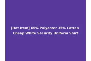 [Hot Item] 65% Polyester 35% Cotton Cheap White Security Uniform Shirt