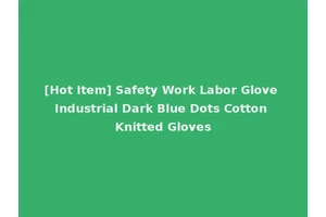 [Hot Item] Safety Work Labor Glove Industrial Dark Blue Dots Cotton Knitted Gloves