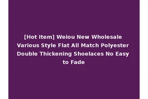 [Hot Item] Weiou New Wholesale Various Style Flat All Match Polyester Double Thickening Shoelaces No Easy to Fade