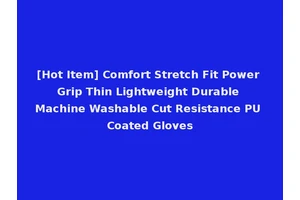[Hot Item] Comfort Stretch Fit Power Grip Thin Lightweight Durable Machine Washable Cut Resistance PU Coated Gloves