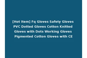 [Hot Item] Fq Gloves Safety Gloves PVC Dotted Gloves Cotton Knitted Gloves with Dots Working Gloves Pigmented Cotton Gloves with CE