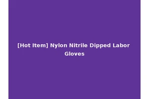 [Hot Item] Nylon Nitrile Dipped Labor Gloves