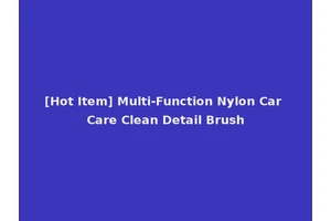 [Hot Item] Multi-Function Nylon Car Care Clean Detail Brush