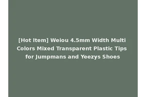 [Hot Item] Weiou 4.5mm Width Multi Colors Mixed Transparent Plastic Tips for Jumpmans and Yeezys Shoes
