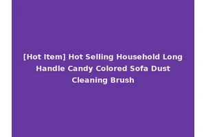 [Hot Item] Hot Selling Household Long Handle Candy Colored Sofa Dust Cleaning Brush