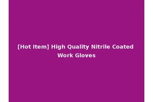 [Hot Item] High Quality Nitrile Coated Work Gloves