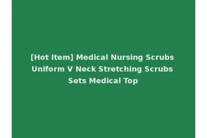 [Hot Item] Medical Nursing Scrubs Uniform V Neck Stretching Scrubs Sets Medical Top