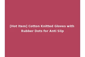 [Hot Item] Cotton Knitted Gloves with Rubber Dots for Anti Slip