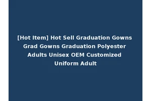 [Hot Item] Hot Sell Graduation Gowns Grad Gowns Graduation Polyester Adults Unisex OEM Customized Uniform Adult