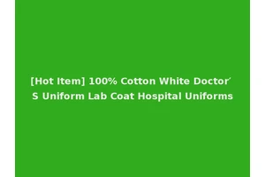 [Hot Item] 100% Cotton White Doctor′ S Uniform Lab Coat Hospital Uniforms