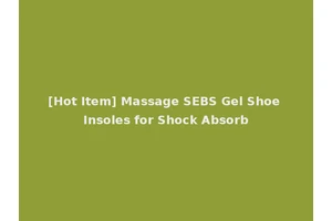 [Hot Item] Massage SEBS Gel Shoe Insoles for Shock Absorb