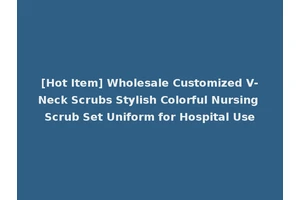 [Hot Item] Wholesale Customized V-Neck Scrubs Stylish Colorful Nursing Scrub Set Uniform for Hospital Use